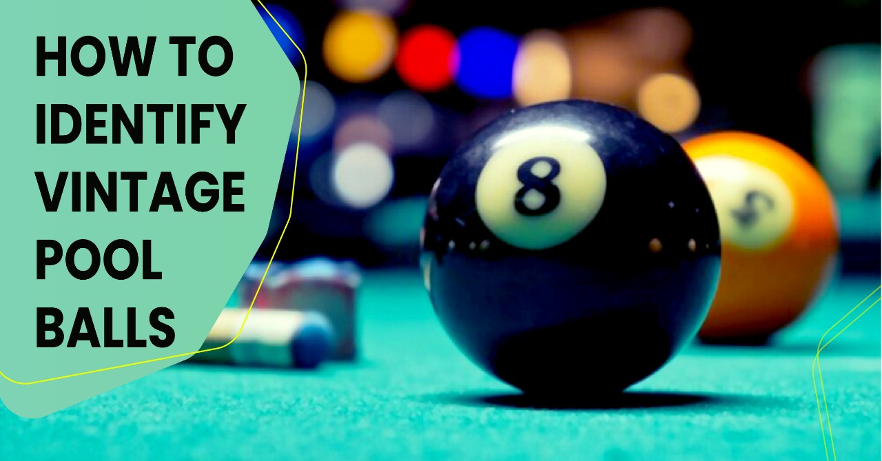 7 Best Way How To Identify Vintage Pool Balls.