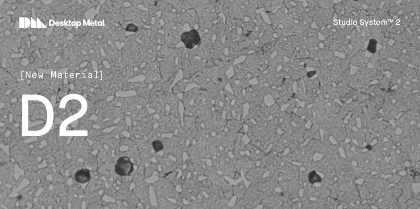 Desktop Metal Qualifies D2 Tool Steel for Additive Manufacturing with Studio System 2 DailyCADCAM