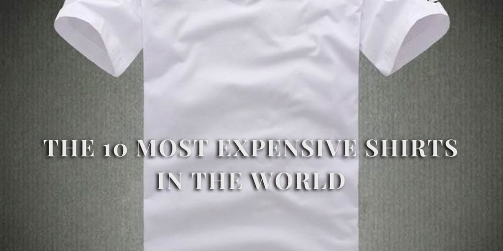 The 10 Most Expensive Shirts In The World