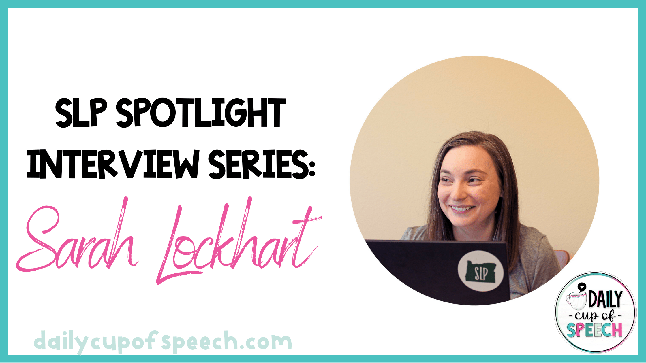 SLP Spotlight Sarah Lockhart » Daily Cup of Speech