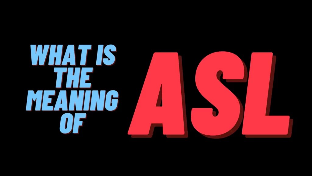 What is ASL? What Does ASL Mean?