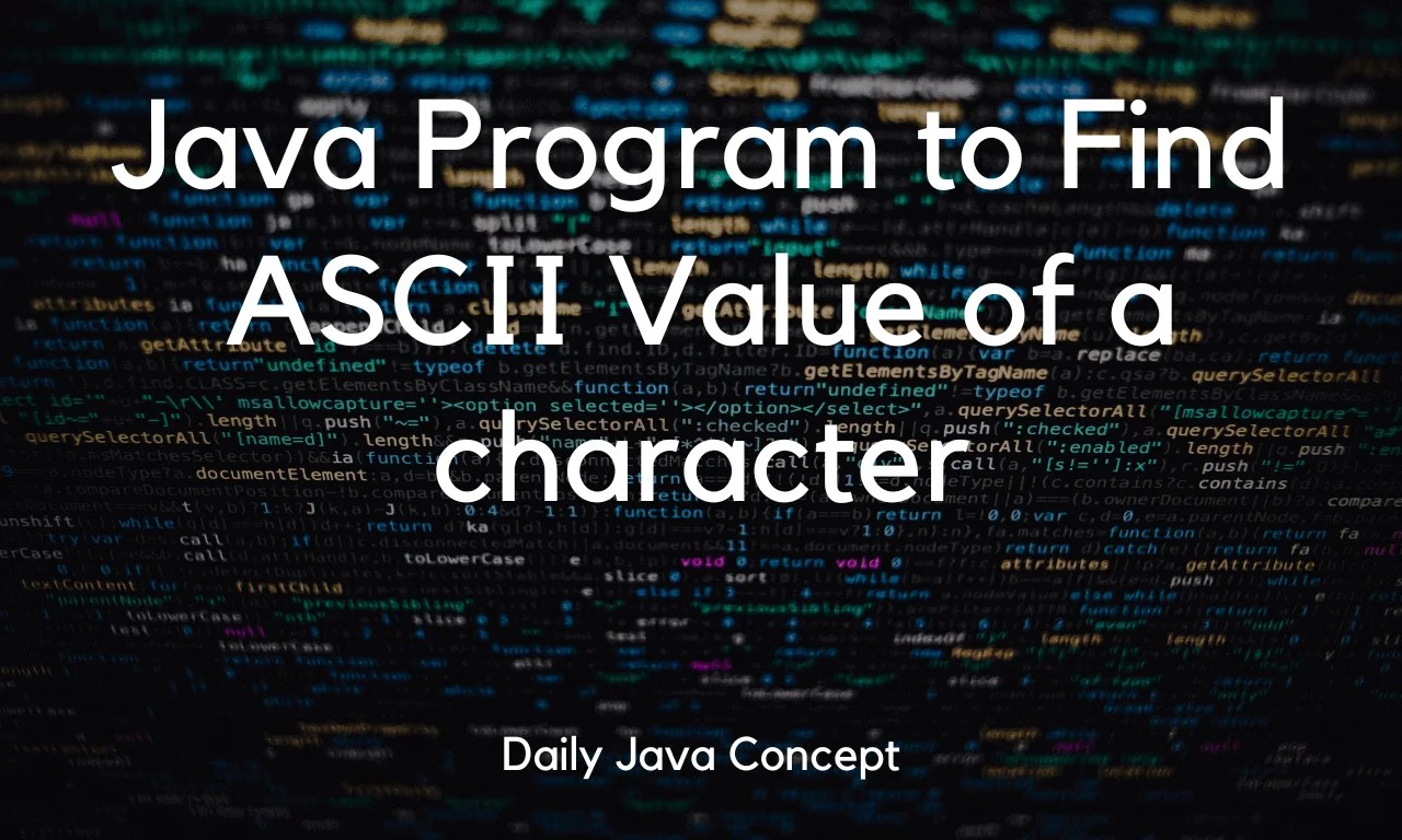 Java Program to Find ASCII Value of a character Daily Java Concept