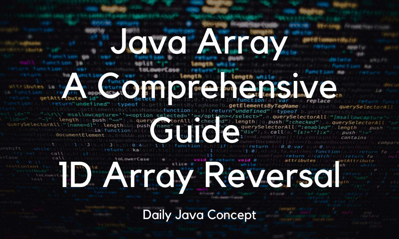 Java Array A Comprehensive Guide 1D Array Reversal Daily Java Concept