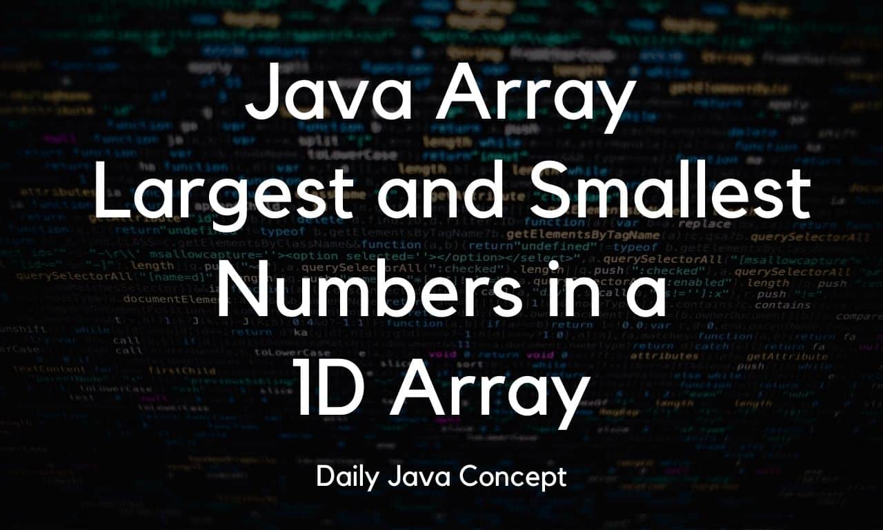 Java Array Largest and Smallest Numbers in a 1D Array Daily Java Concept