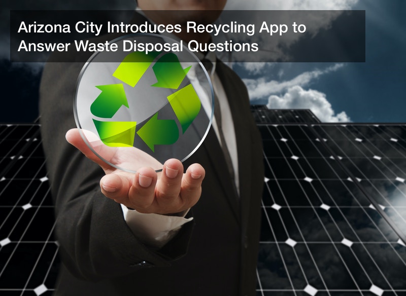 Arizona City Introduces Recycling App to Answer Waste Disposal Questions Daily Objectivist