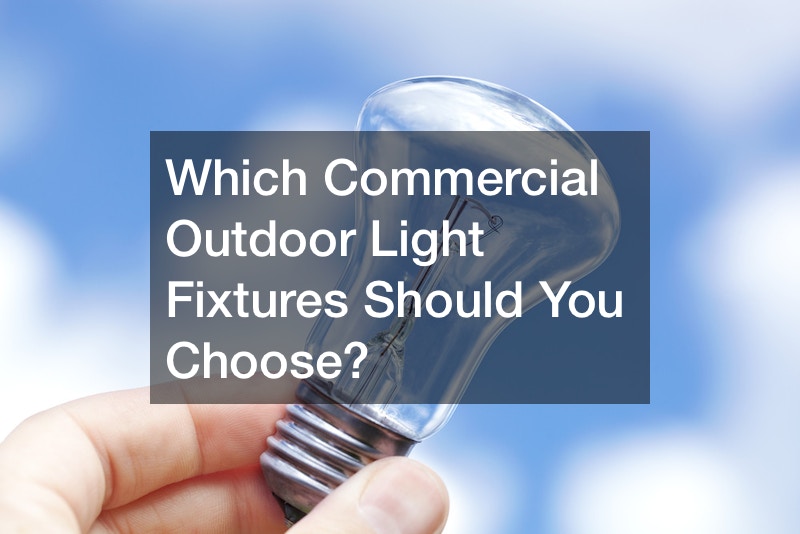 Which Commercial Outdoor Light Fixtures Should You Choose? Daily