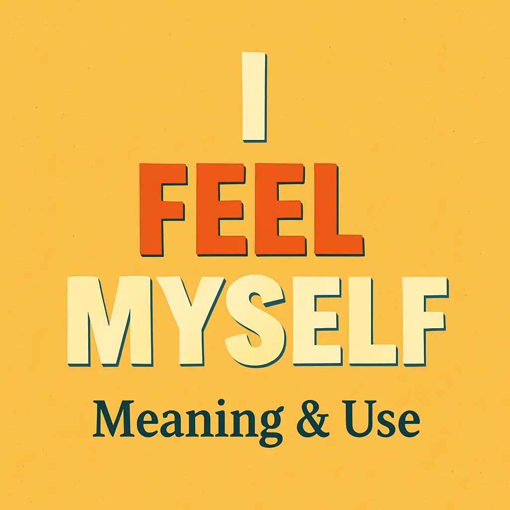 What does “I feel myself” mean?