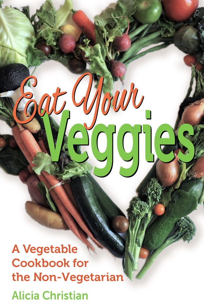 Eat Your Veggies! A Vegetable Cookbook for the NonVegetarian Daily