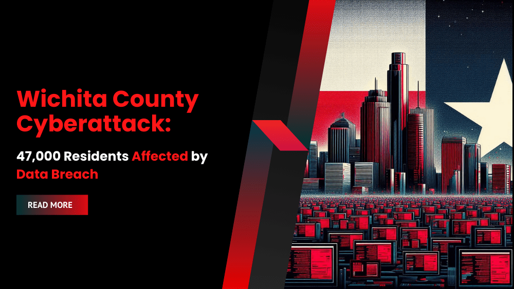 Wichita County Cyberattack 47,000 Residents Affected by Data Breach
