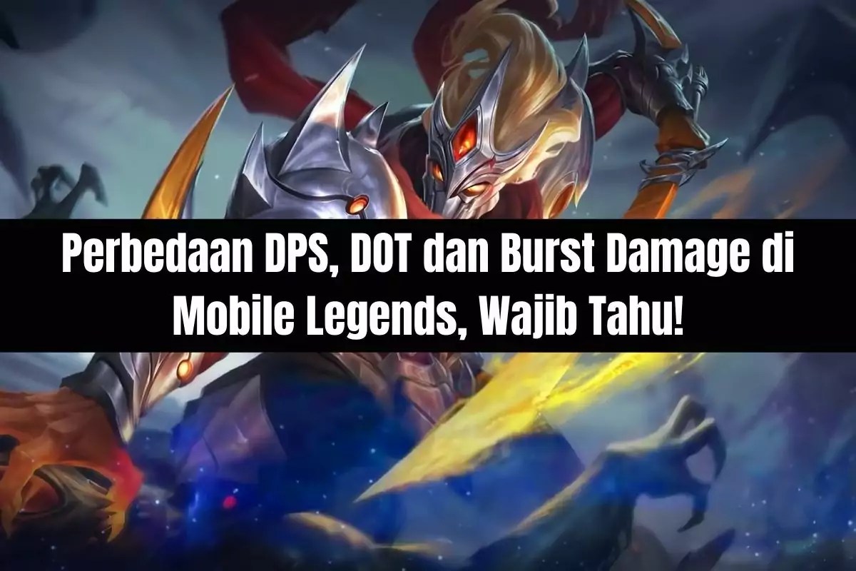 Perbedaan DPS, DOT dan Burst Damage di Mobile Legends, Wajib Tahu!