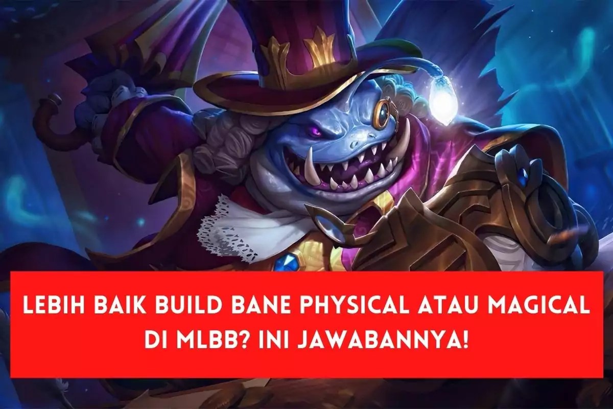 Lebih Baik Build Bane Physical Atau Magical di MLBB? Ini Jawabannya!