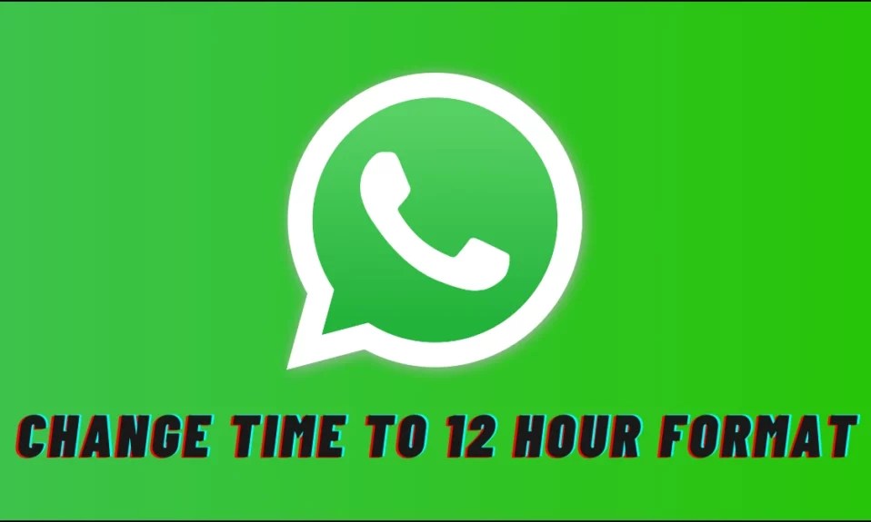 How to Change WhatsApp Time From 24hour Time Format to 12hour