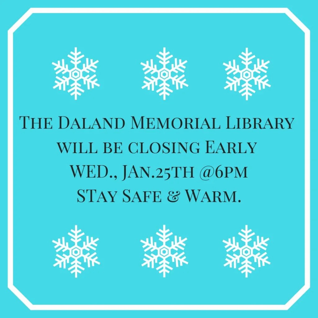 LIBRARY CLOSING EARLY Daland Memorial Library