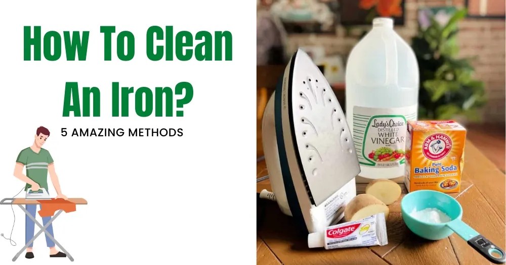 How To Clean An Iron? [Clean Iron With 5 Different Methods]