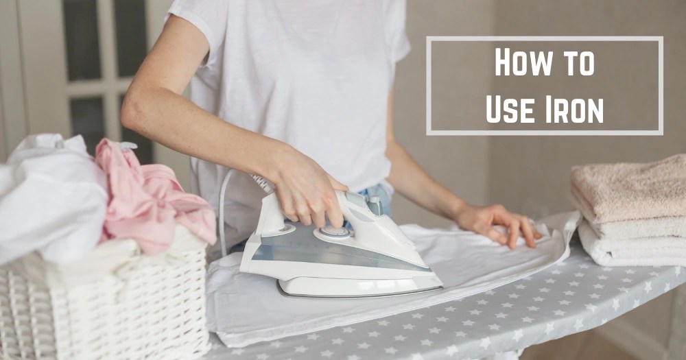 How To Use Iron? 5 Techniques For Perfectly Pressed Clothes
