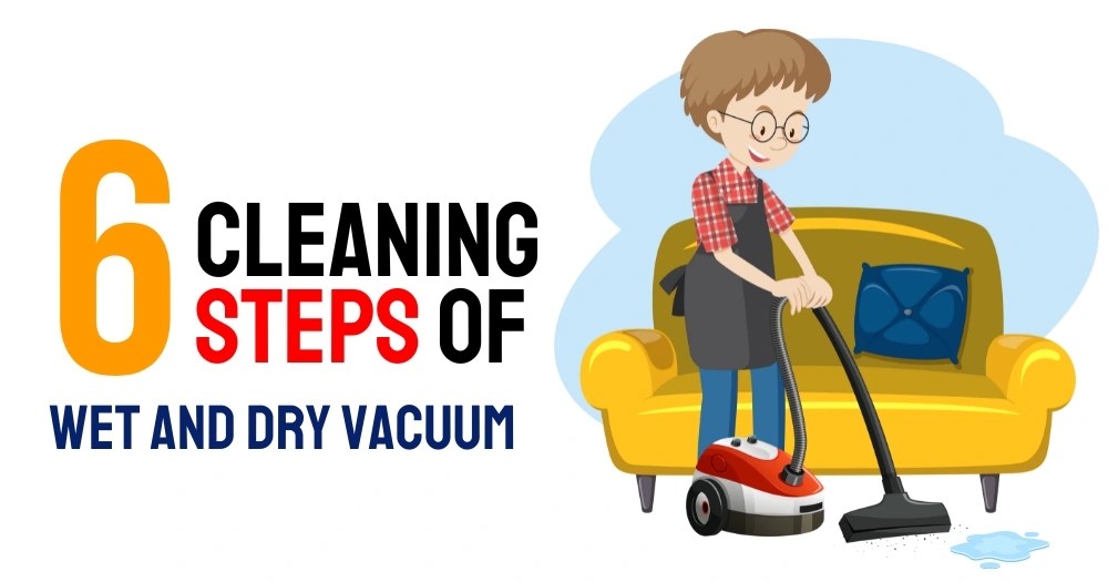 6 Steps Of How To Clean Wet And Dry Vacuum Cleaner