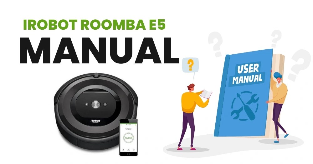 IRobot Roomba E5 Manual You Can Get Each And Everything