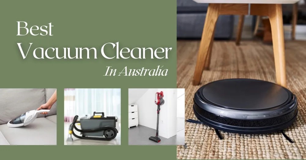 Best Vacuum Cleaners In Australia 6 Different Types