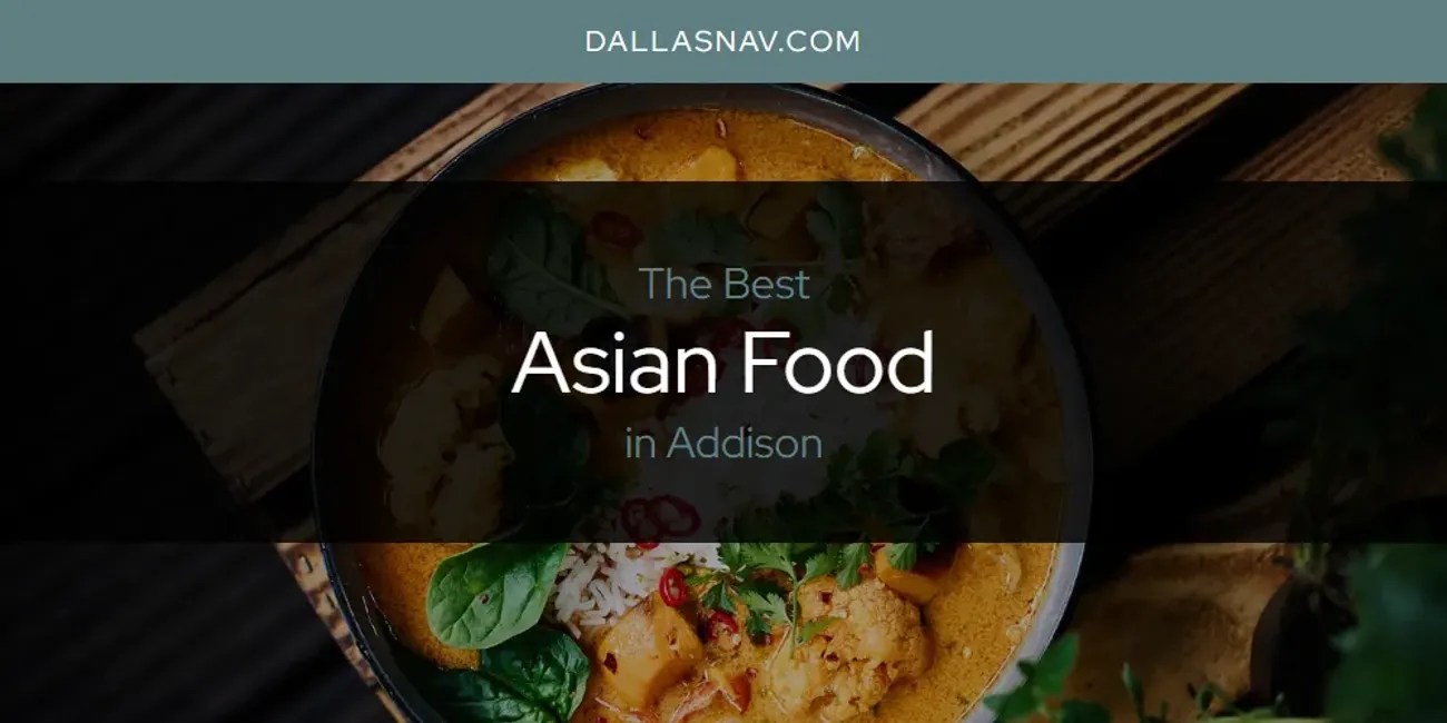 The Absolute Best Asian Food in Addison [Updated 2024]