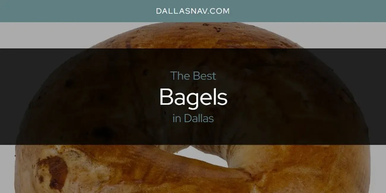 The Absolute Best Bagels in Dallas [Updated 2024] Dallas Nav