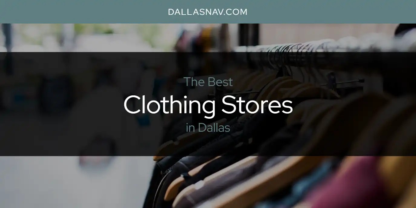 The Absolute Best Clothing Stores in Dallas [Updated 2024] Dallas Nav