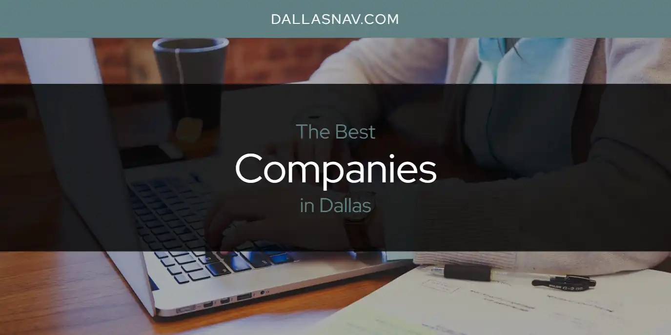 The Absolute Best Companies in Dallas [Updated 2024] Dallas Nav