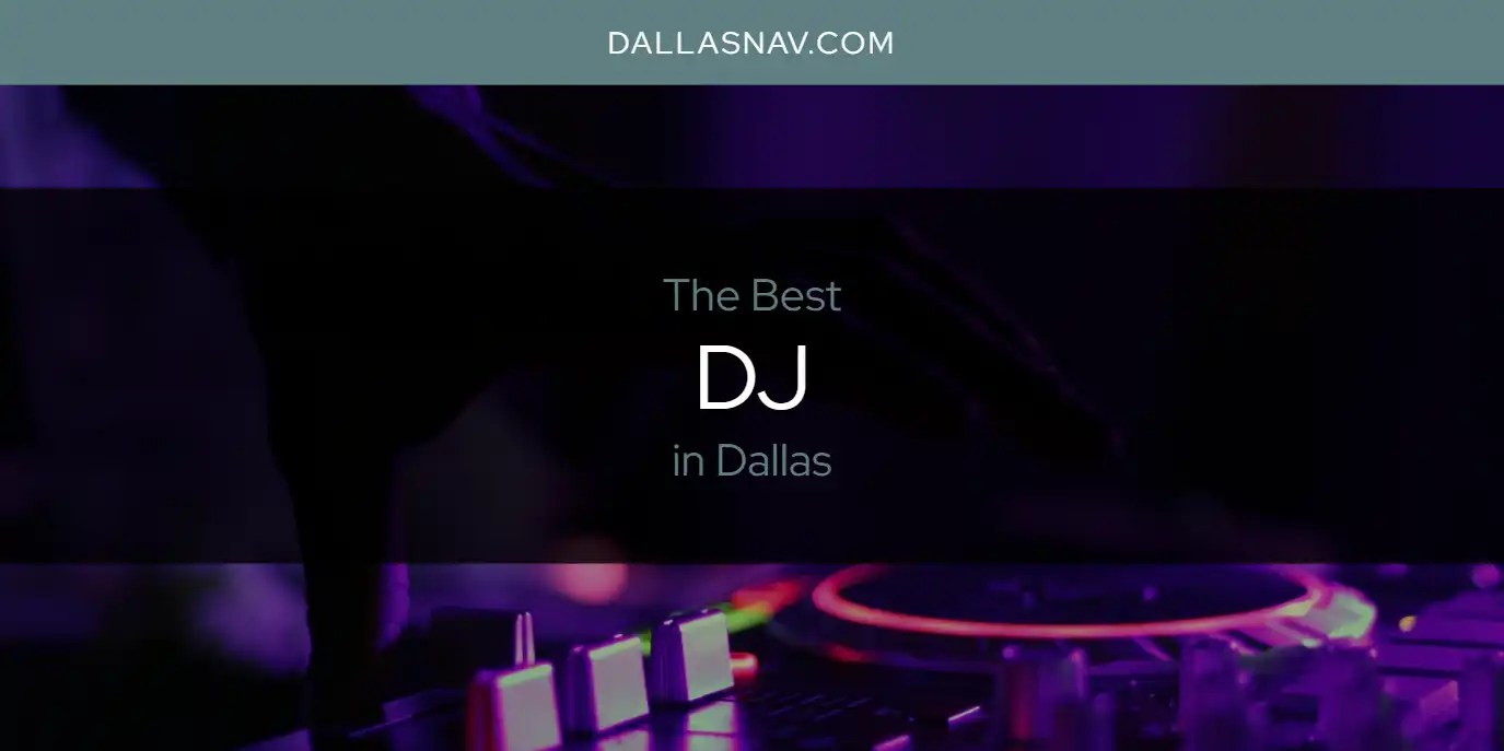 Best DJ in Dallas? Here's the Top 6 Dallas Nav