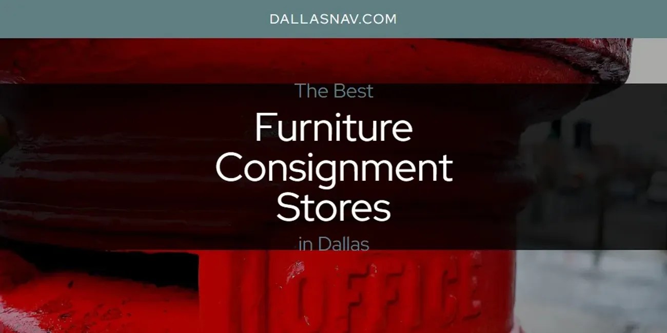 The Absolute Best Furniture Consignment Stores in Dallas [Updated 2026]
