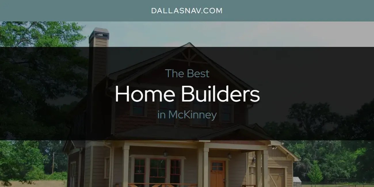 The Absolute Best Home Builders in McKinney [Updated 2024] Dallas Nav
