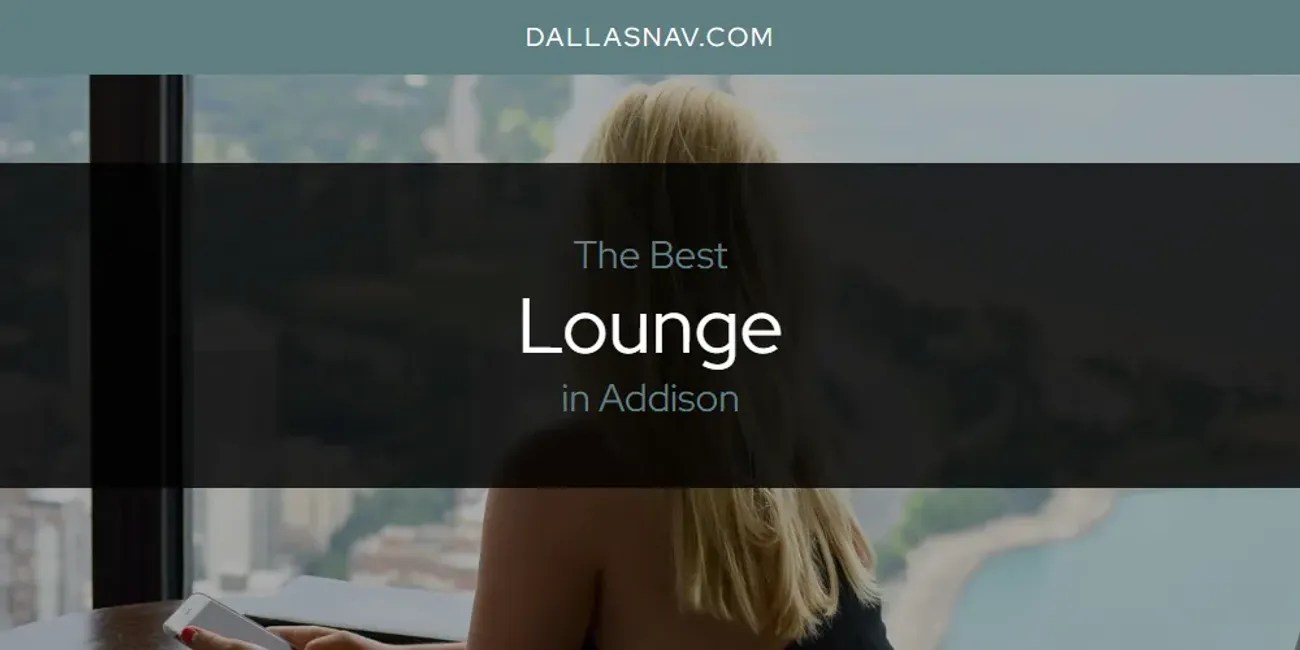 The Absolute Best Lounge in Addison [Updated 2024]