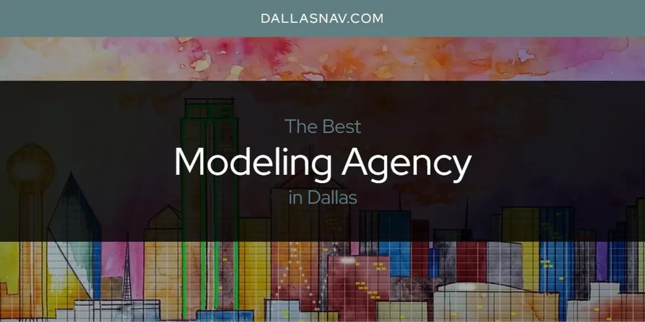 The Absolute Best Modeling Agency in Dallas [Updated 2024]