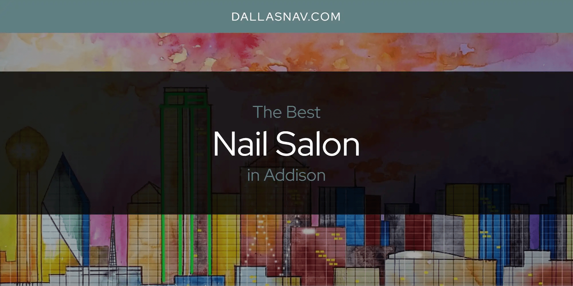 Addison's Best Nail Salon [Updated 2024] Dallas Nav