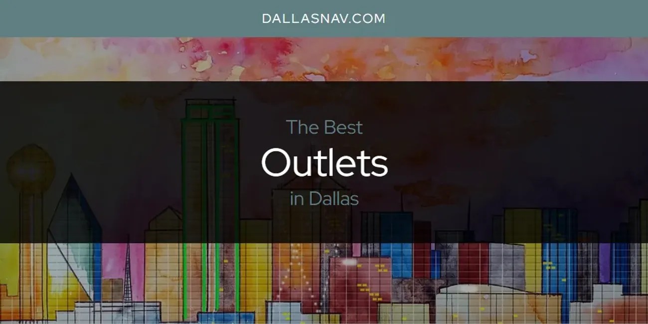 The Absolute Best Outlets in Dallas [Updated 2024]