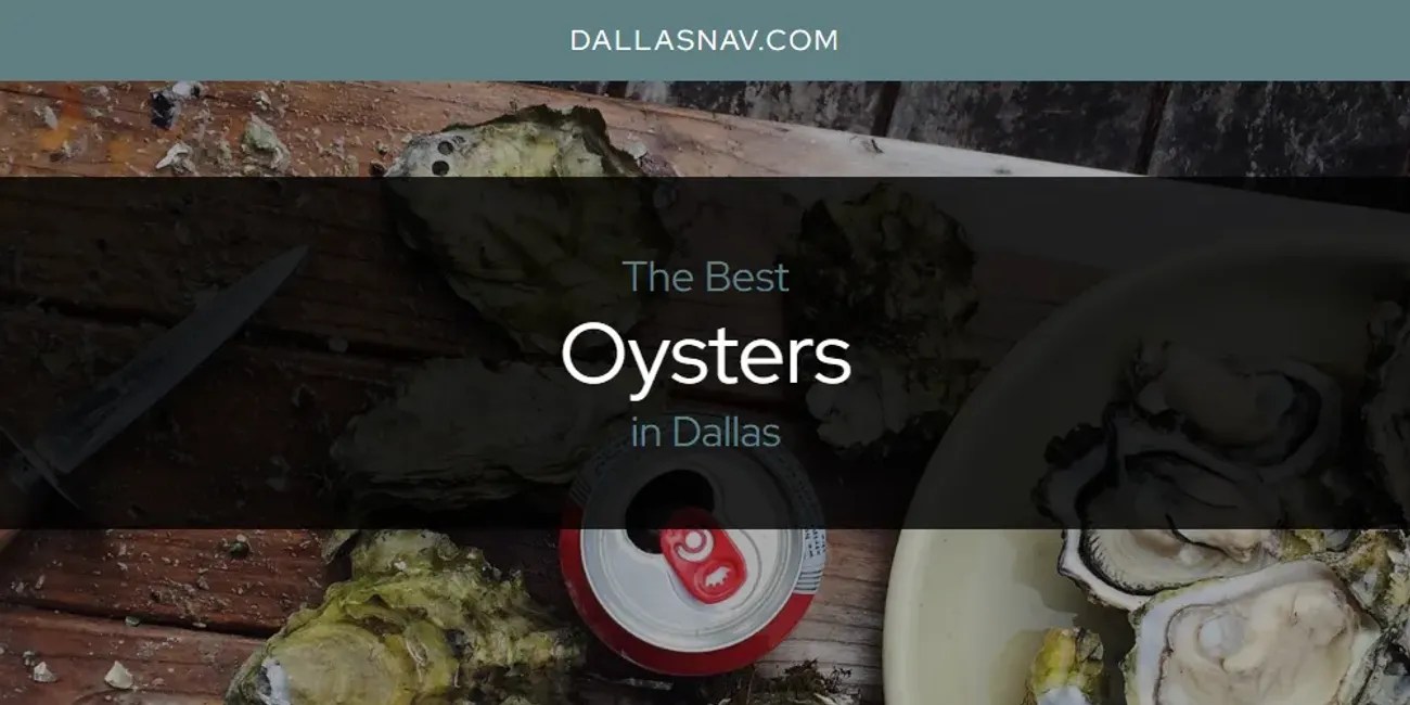 The Absolute Best Oysters in Dallas [Updated 2024] Dallas Nav
