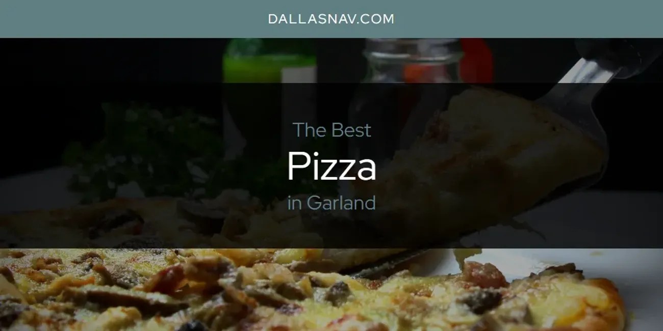 Garland's Best Pizza [Updated 2024] Dallas Nav