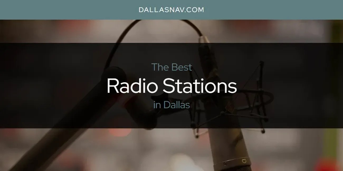 The Absolute Best Radio Stations in Dallas [Updated 2024]