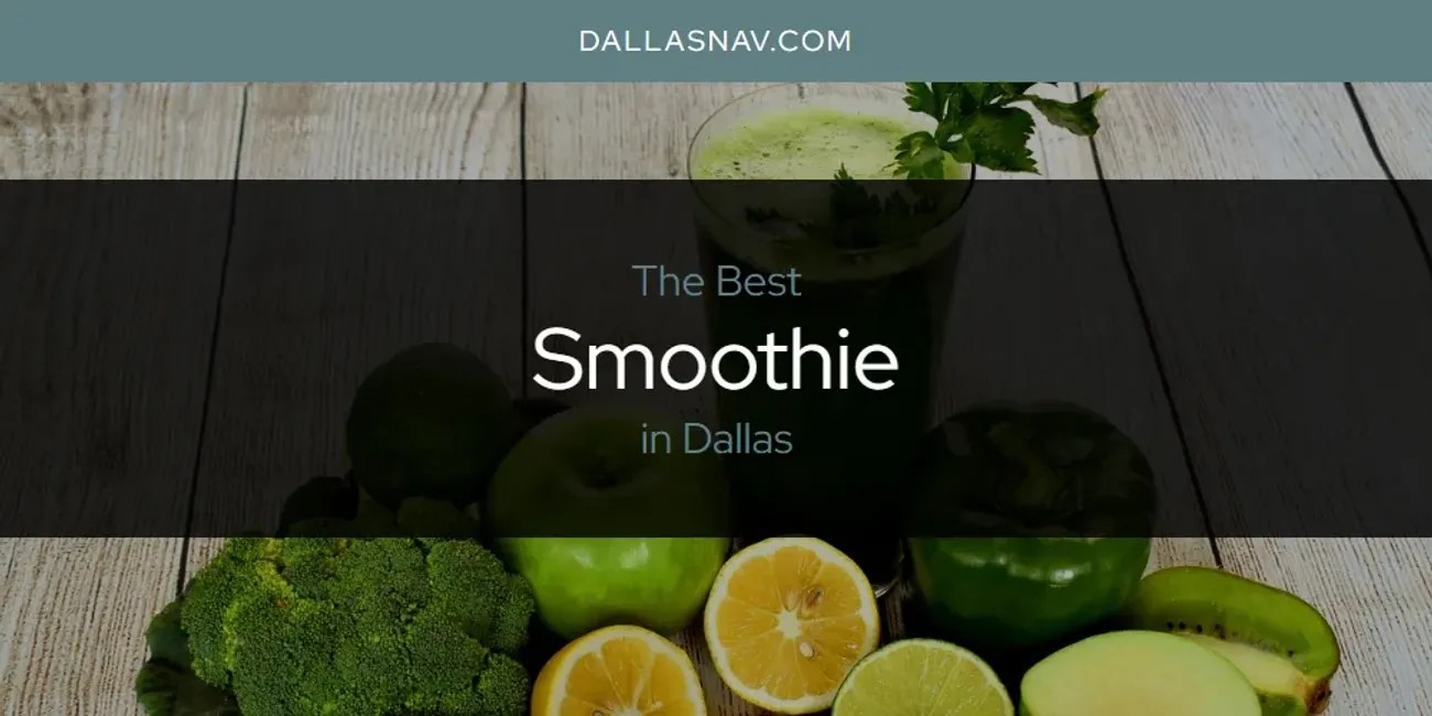 The Absolute Best Smoothie in Dallas [Updated 2024] Dallas Nav