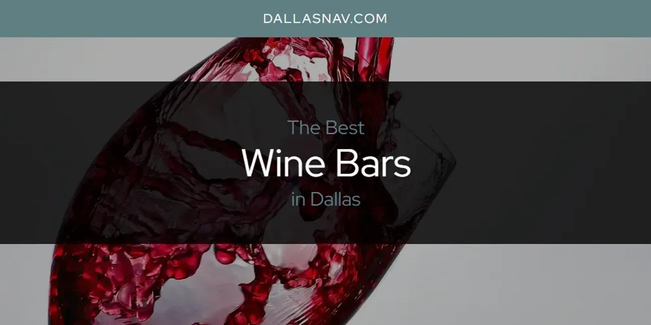 The Absolute Best Wine Bars in Dallas [Updated 2024]