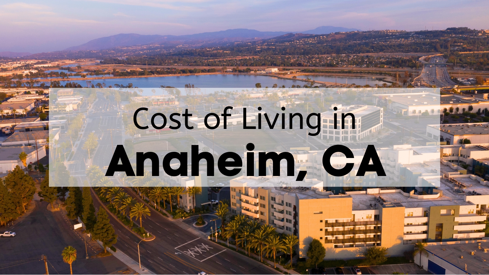 Anaheim Cost of Living [2024] 💰 Cost of Living in Anaheim Guide [Rent