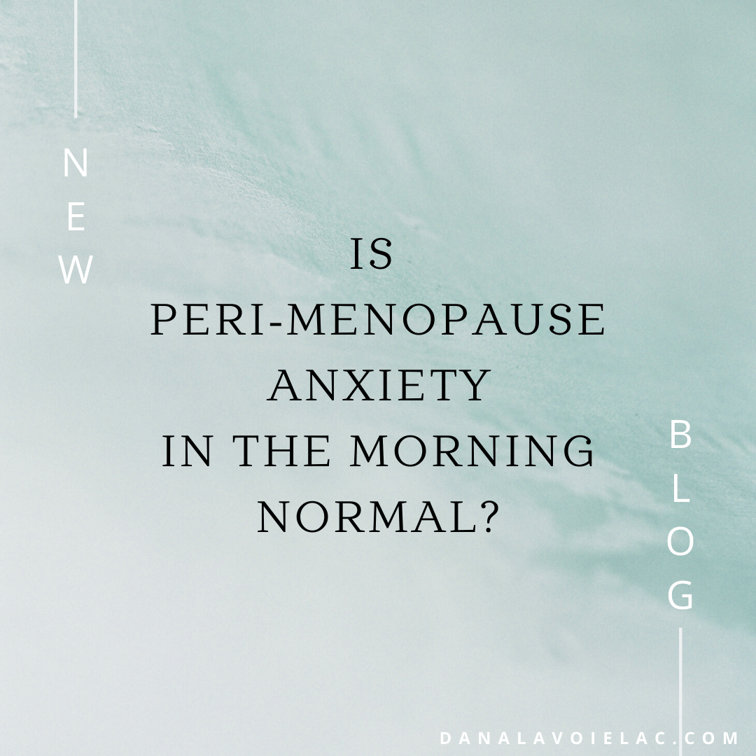 Is Perimenopause Anxiety In The Morning Normal? Dana LaVoie, LAc