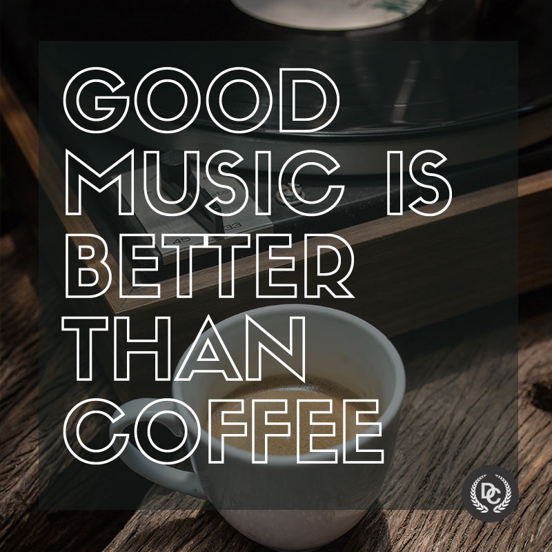 Good music is better than coffee Dance Central