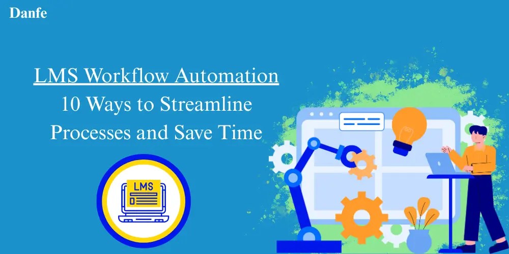 LMS Workflow Automation 10 Ways to Save Time and Effort