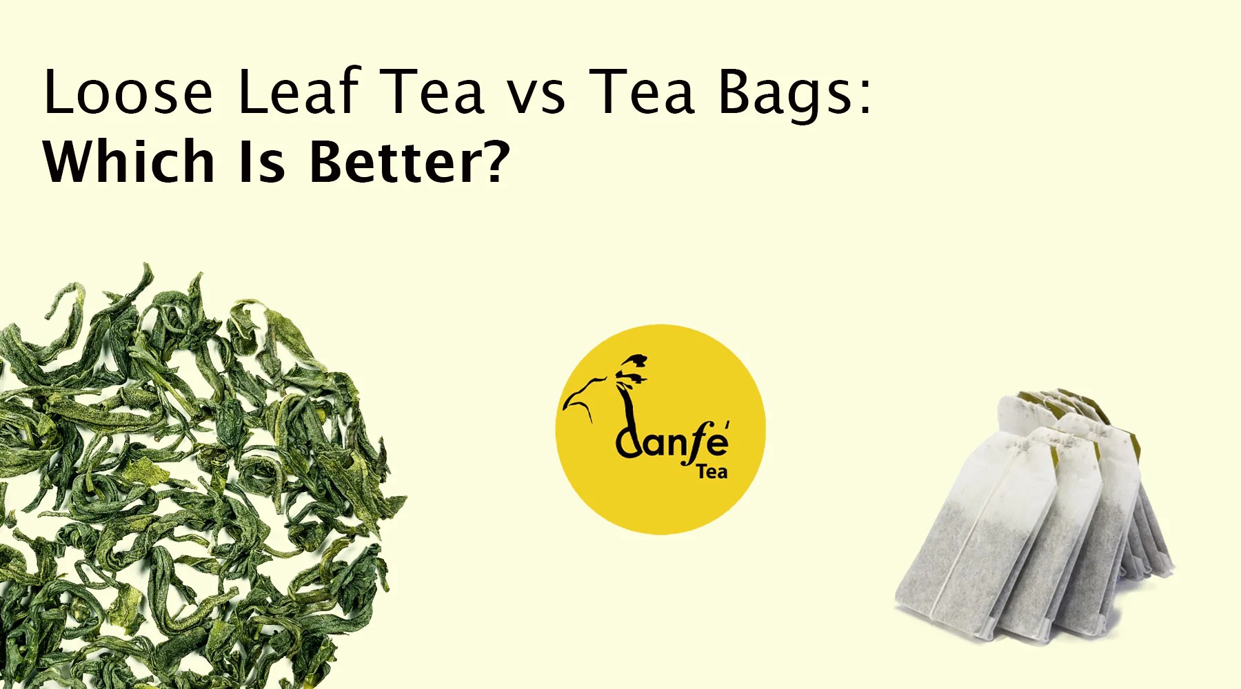 Loose Leaf Vs Tea Bags Which is Better? Danfe Tea