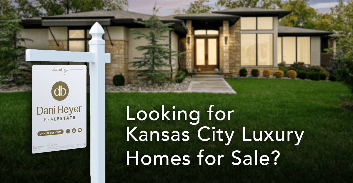 Looking for Kansas City Luxury Homes for Sale? Dani Beyer Real Estate