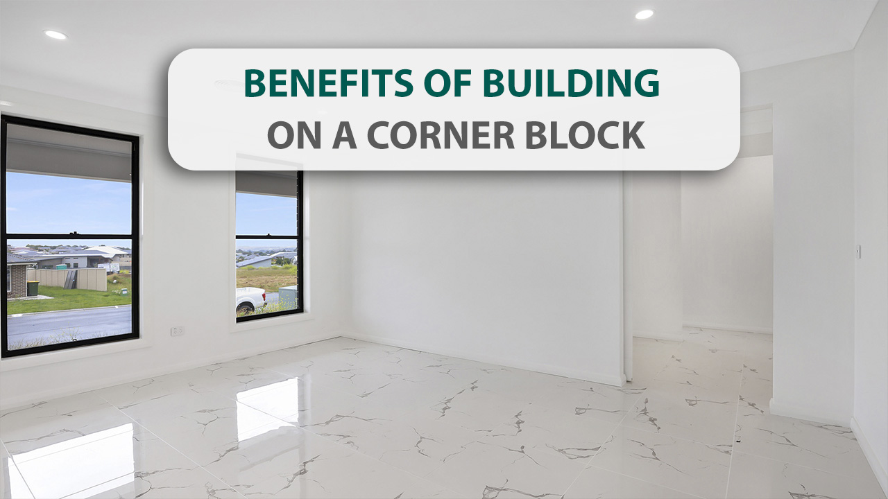 Benefits of Building on a Corner Block Daniel Finn Builder