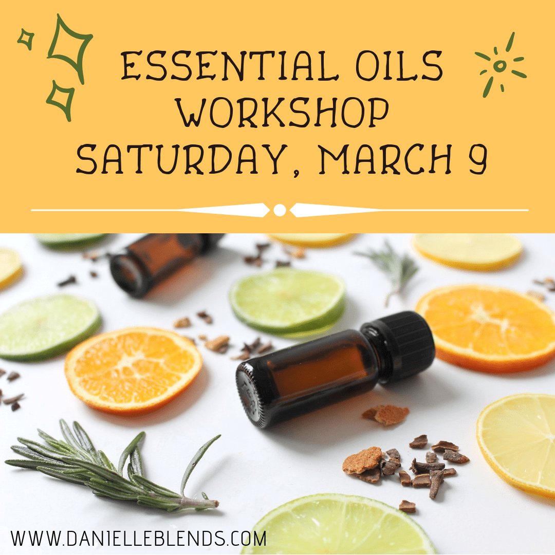 Essential Oils March 9th Danielle Blends