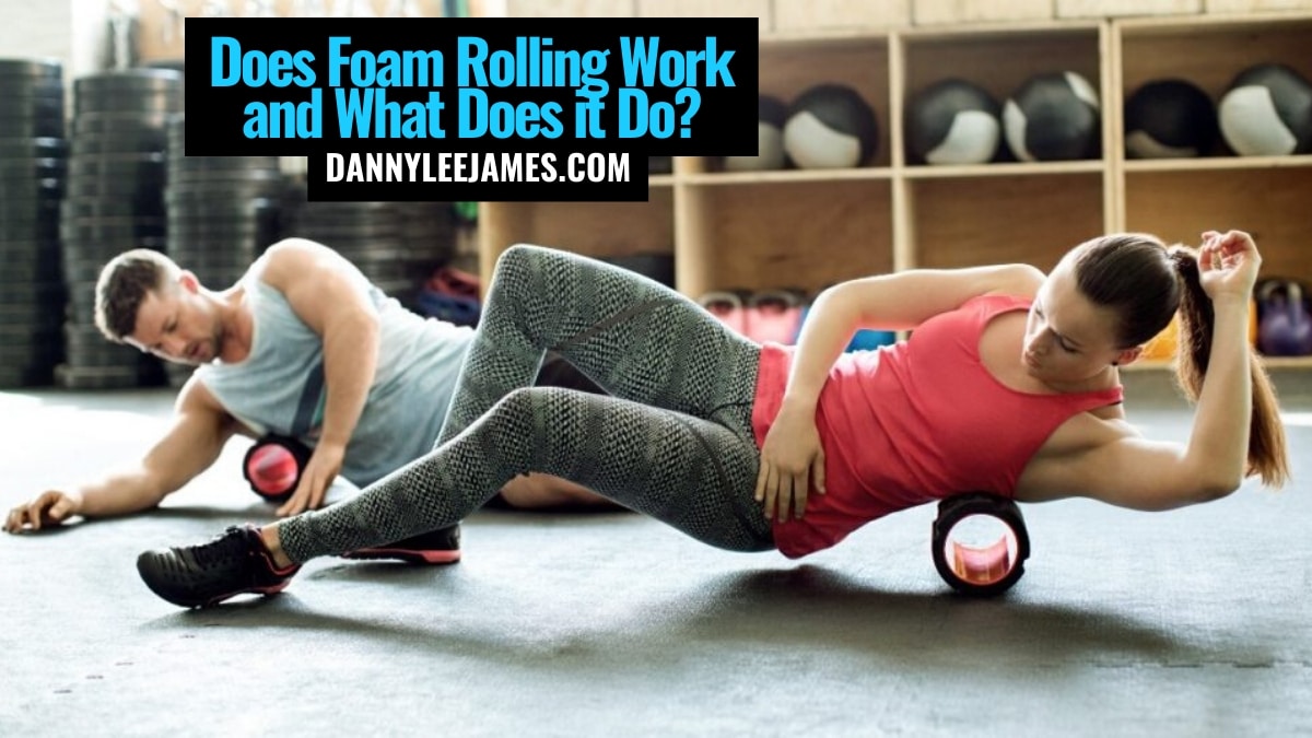 Does Foam Rolling Work, And What Does It Do? Danny James