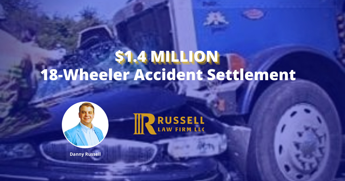 1.4 MILLION Truck Accident Settlement in LA Russell Law Firm, LLC
