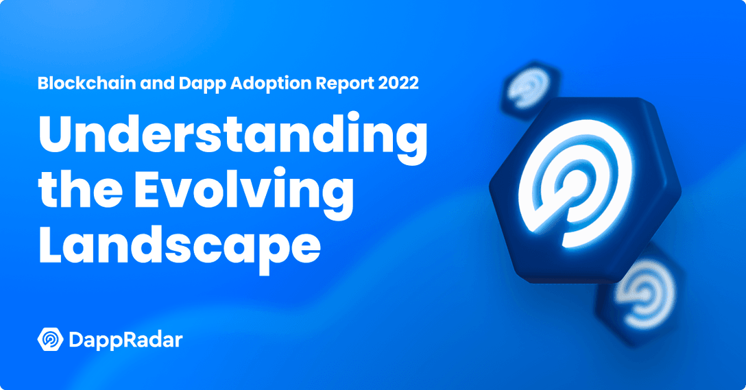 Blockchain and Dapp Adoption Report 2022 Understanding the Evolving