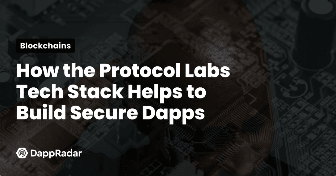 How Protocol Labs Tech Stack Helps to Build Secure and Robust Dapps